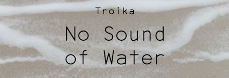 No Sound of Water, para un memento de agua y sal