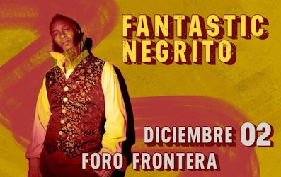 Fantastic Negrito regresa a la capital mexicana