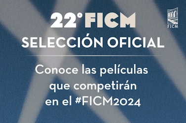 El FICM da a conocer la Selección Oficial de su 22ª edición