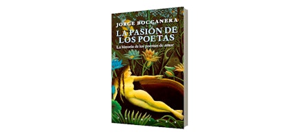 Malpaso presenta: "La pasión de los poetas: Las historias de los poemas de amor", de Jorge Boccanera