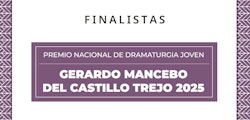 Cinco jóvenes plumas se perfilan rumbo al Premio Nacional de Dramaturgia Joven Gerardo Mancebo del Castillo Trejo 2025