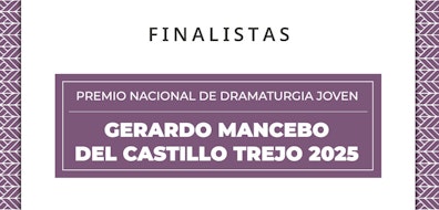 Cinco jóvenes plumas se perfilan rumbo al Premio Nacional de Dramaturgia Joven Gerardo Mancebo del Castillo Trejo 2025