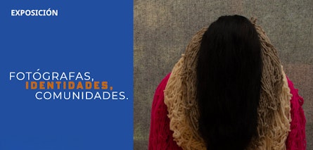 El Centro de la Imagen inaugura la exposición “Fotógrafas, identidades, comunidades”