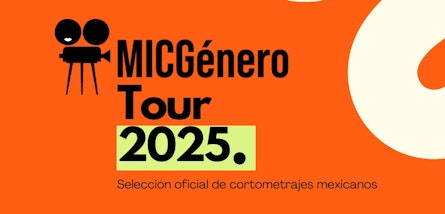 MICGénero Tour 2025 presenta su Selección Oficial de cortometrajes mexicanos