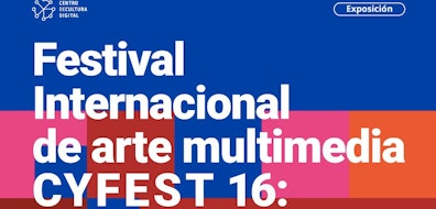 El CCD recibe al 16 Festival Internacional de Arte Multimedia CYFEST