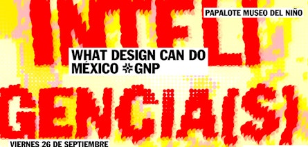Regresa What Design Can Do México GNP 2025: INTELIGENCIA(S)