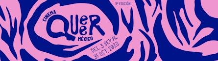 Cinema Queer México, 8a edición: Habitar el mundo desde la diferencia