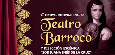 Listo el Primer Festival Internacional de Teatro Barroco y Disección Escénica “Sor Juana Inés de la Cruz”