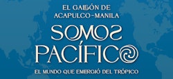 ​​El Colegio de San Ildefonso presenta la exposición: “El Galeón de Acapulco-Manila. Somos Pacífico. El mundo que emergió del trópico”