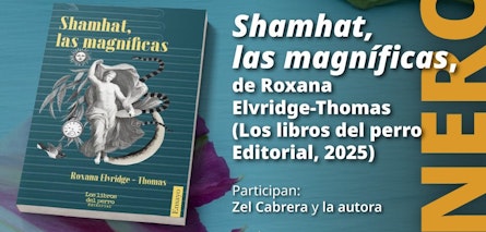 Presentarán en la Casa Marie José y Octavio Paz “Shamhat, las magníficas”, de Roxana Elvridge-Thomas