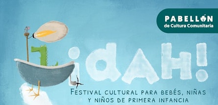 ¡DAH! Festival cultural para primera Infancia celebra su cuarta edición con Alas y Raíces