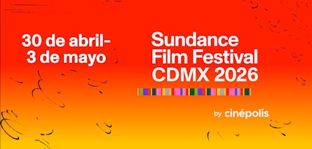 Sundance Film Festival: CDMX 2026 by Cinépolis revela el programa oficial de su tercera edición