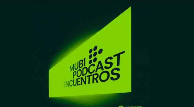 “MUBI Podcast: Encuentros” reunirá a referentes del cine de Latinoamérica