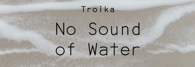 No Sound of Water, para un memento de agua y sal