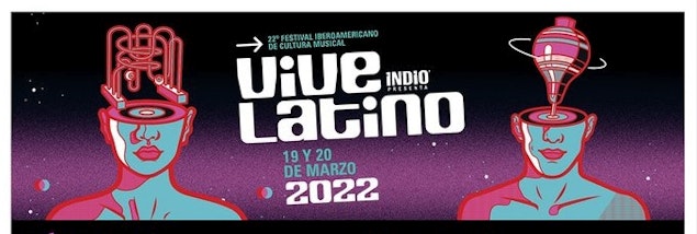 El esperado regreso del Vive Latino 2022
