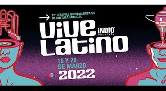 El esperado regreso del Vive Latino 2022