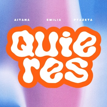 "Quieres" La propuesta directa y atrevida de Aitana, Emilia y Ptazeta