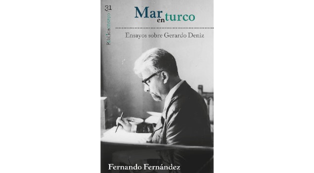 A 90 años del nacimiento del poeta Gerardo Deniz, Fernando Fernández lo recuerda con "Mar en turco", su libro de ensayos