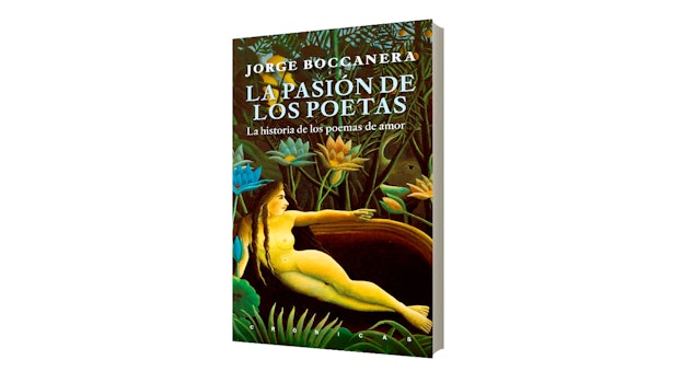 Malpaso presenta: "La pasión de los poetas: Las historias de los poemas de amor", de Jorge Boccanera