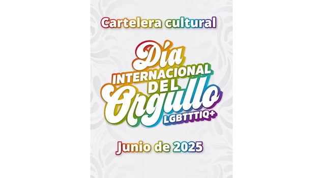 La Secretaría de Cultura del Gobierno de México se une a las celebraciones por el Día Internacional del Orgullo LGBTIQ+ 2025