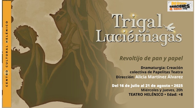 Llega al Teatro Helénico: "Trigal de luciérnagas", una historia de resistencia donde lo femenino, lo mágico y lo ecológico se entrelazan