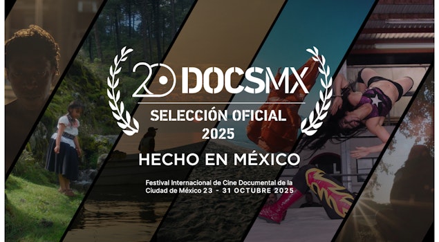 Conoce la Selección Oficial de "Hecho en México" en el festival DocsMX 2025