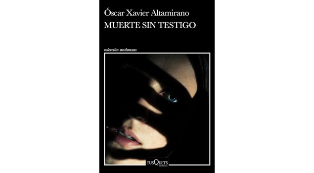 "Muerte sin testigo", de Óscar Xavier Altamirano: un thriller psicológico que lleva la novela negra al terreno de la conciencia