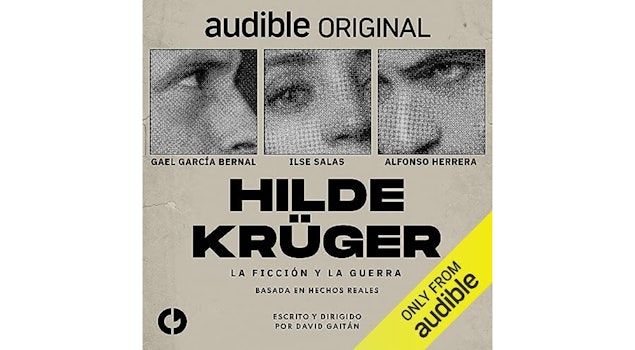 Alfonso Herrera, Ilse Salas y Gael García Bernal protagonizan la nueva audioserie "Hilde Krüger"